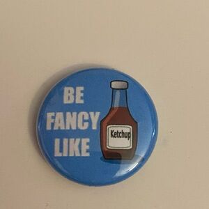 Be Fancy Like Ketchup Button